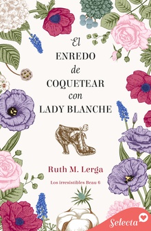 El enredo de coquetear con Lady Blanche (Los irresistibles Beau 8)