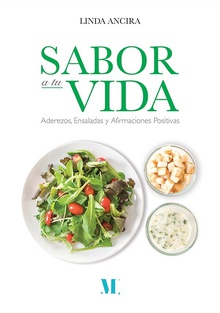 Sabor a tu vida. Aderezos, ensaladas y afirmaciones positivas