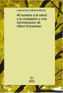 40 sonetos a la salud y la compasión y una reivindicación de Albert Schweitzer