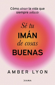 Sé tu imán de cosas buenas