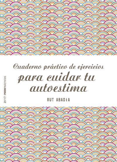 Cuaderno práctico de ejercicios para cuidar tu autoestima