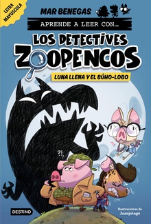 Aprender a leer con... Los Detectives Zoopencos 3. Luna llena y el búho-lobo