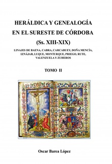 HERÁLDICA Y GENEALOGÍA EN EL SURESTE DE CÓRDOBA (Ss. XIII-XIX). LINAJES DE BAENA, CABRA, CARCABUEY, DOÑA MENCÍA, IZNÁJAR, LUQUE, MONTURQUE, [...]